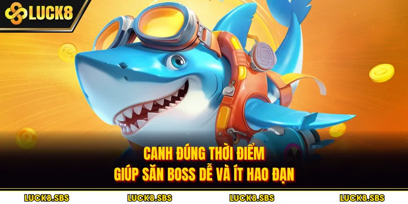 Canh đúng thời điểm giúp săn boss dễ và ít hao đạn