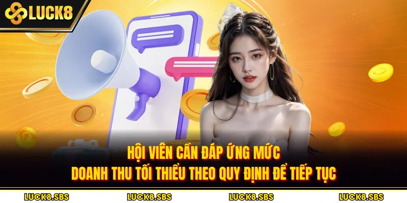 Hội viên cần đáp ứng mức doanh thu tối thiểu theo quy định để tiếp tục