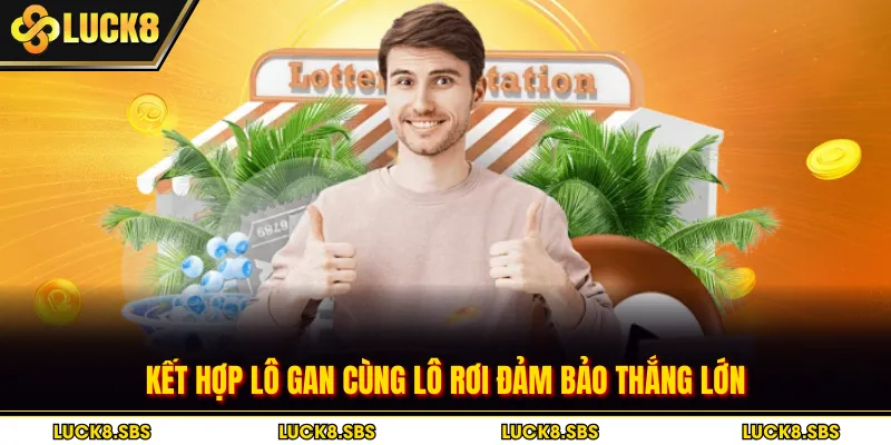 Kết hợp lô gan cùng lô rơi đảm bảo thắng lớn