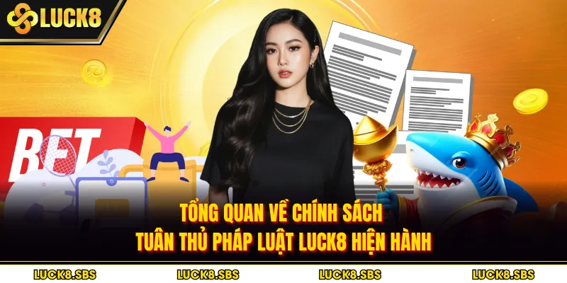 Tổng quan về chính sách tuân thủ pháp luật LUCK8 hiện hành